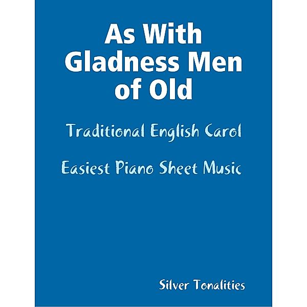 As With Gladness Men of Old - Traditional English Carol Easiest Piano Sheet Music, Silver Tonalities