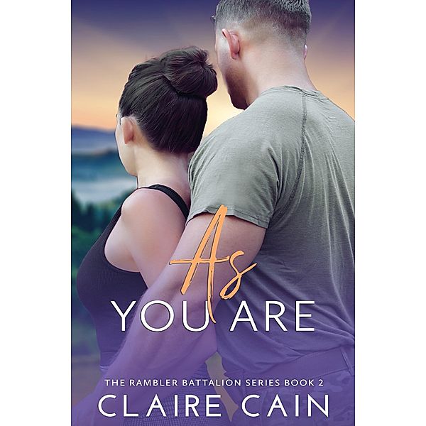 As You Are (The Rambler Battalion Series, #2) / The Rambler Battalion Series, Claire Cain