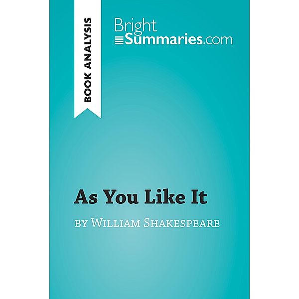 As You Like It by William Shakespeare (Book Analysis), Bright Summaries