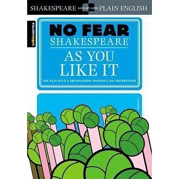 As You Like It (No Fear Shakespeare): Volume 13, Sparknotes