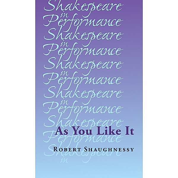 As You Like It / Shakespeare in Performance, Robert Shaughnessy