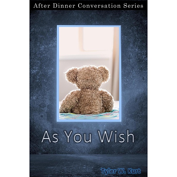As You Wish (After Dinner Conversation, #5) / After Dinner Conversation, Tyler W. Kurt
