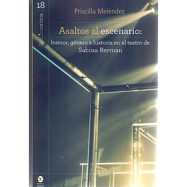 Asaltos al escenario: humor, género e historia en el teatro de Sabina Berman / Pública crítica Bd.18, Priscilla Meléndez