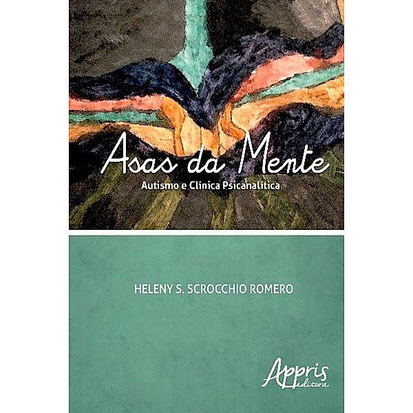 Asas da mente / Psicologia e Saúde Mental - Psicologia, Heleny S. Scrocchio Romero