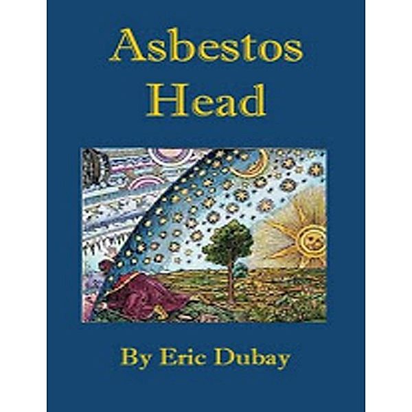 Asbestos Head, Eric Dubay