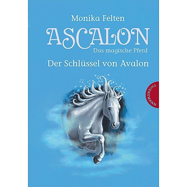 Ascalon - Das magische Pferd 3: Der Schlüssel von Avalon / Ascalon - Das magische Pferd Bd.3, Monika Felten