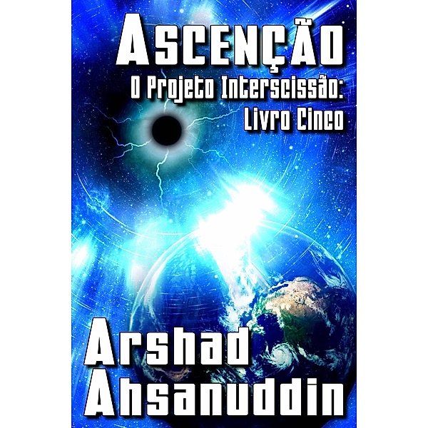 Ascenção (O PROJETO INTERSCISSÃO, #5) / O PROJETO INTERSCISSÃO, Arshad Ahsanuddin