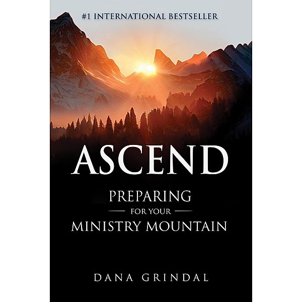 Ascend: Preparing for Your Ministry Mountain, Dana Grindal
