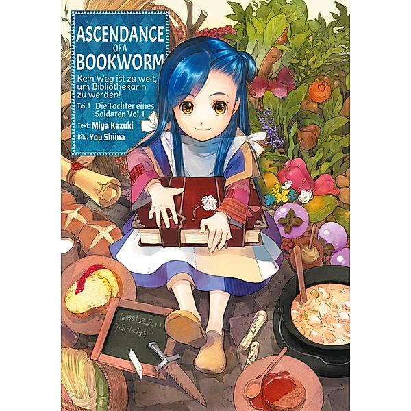 Ascendance of a Bookworm: Kein Weg ist zu weit, um Bibliothekarin zu werden - Teil I: Die Tochter eines Soldaten Band 1 / Ascendance of a Bookworm: Kein Weg ist zu weit, um Bibliothekarin zu werden Bd.1, Miya Kazuki