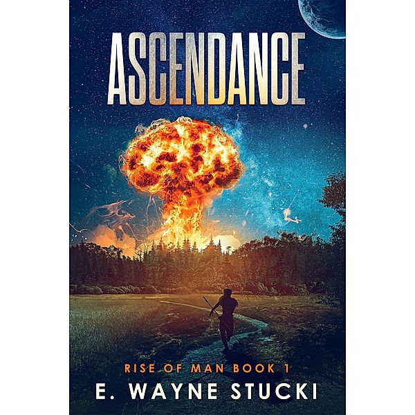 Ascendance (Rise of Man, #1) / Rise of Man, E. Wayne Stucki