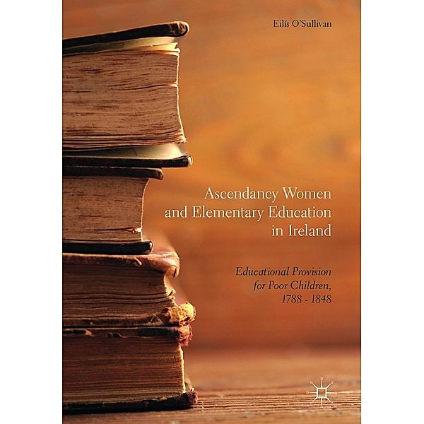 Ascendancy Women and Elementary Education in Ireland / Progress in Mathematics, Eilís O'Sullivan