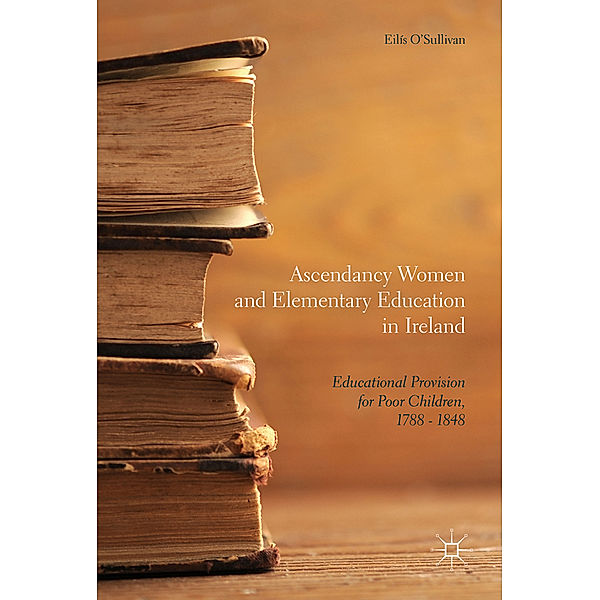 Ascendancy Women and Elementary Education in Ireland, Eilís O'Sullivan