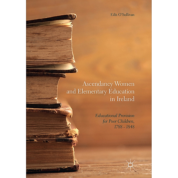 Ascendancy Women and Elementary Education in Ireland, Eilís O'Sullivan