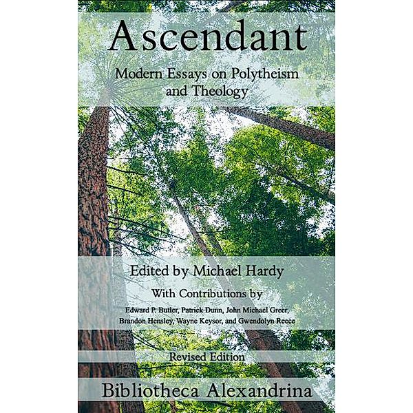 Ascendant: Modern Essays on Polytheism and Theology, Edward P. Butler, Patrick Dunn, John Michael Greer, Brandon Hensley, Wayne Keysor, Gwendolyn Reece
