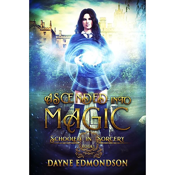 Ascended into Magic (Schooled in Sorcery, #1) / Schooled in Sorcery, Dayne Edmondson