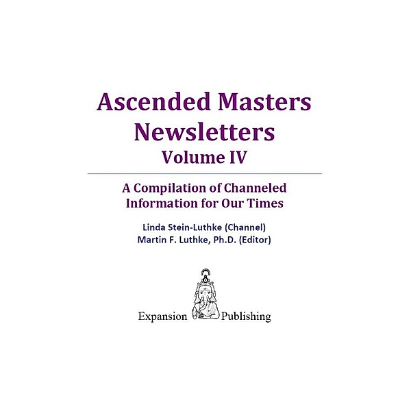 Ascended Masters Newsletters, Vol. IV / eBookIt.com, Linda Ph. D. Stein-Luthke