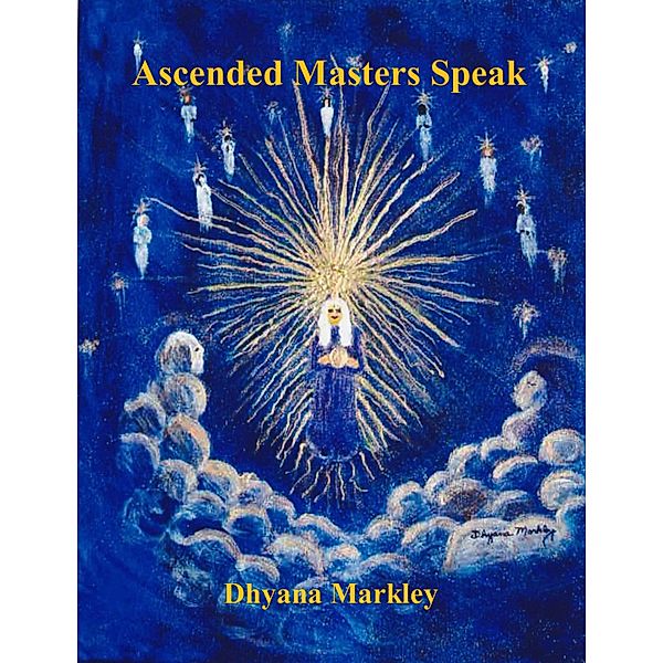 Ascended Masters Speak, Dhyana Markley