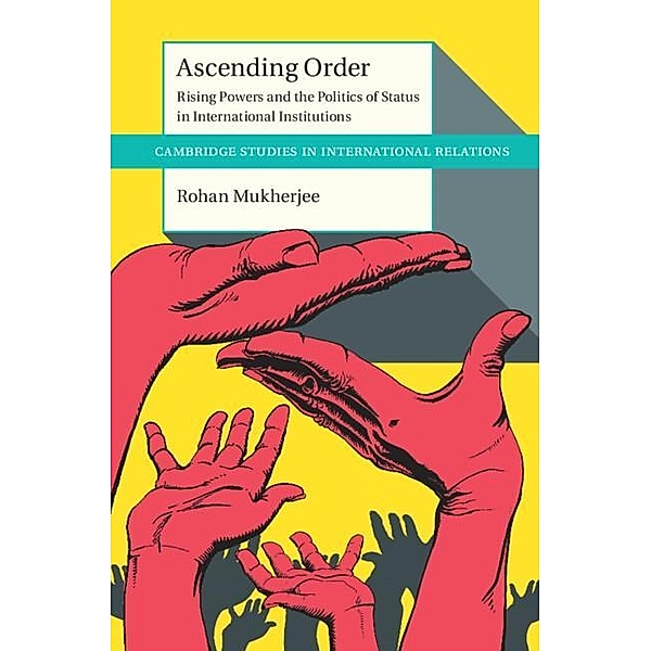 Ascending Order / Cambridge Studies in International Relations, Rohan Mukherjee
