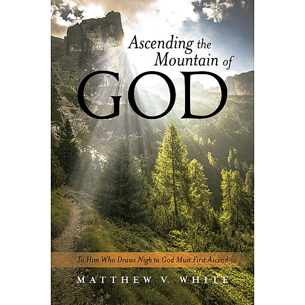 Ascending the Mountain of God, Matthew V. White