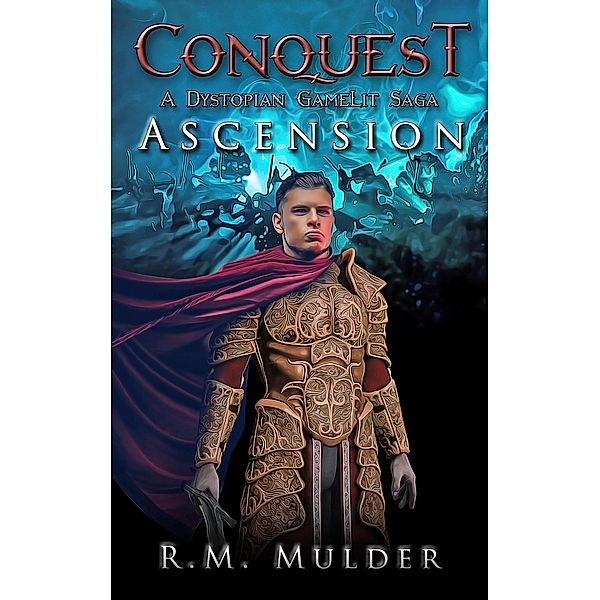 Ascension (Conquest: A Dystopian GameLit Saga, #1) / Conquest: A Dystopian GameLit Saga, R. M. Mulder