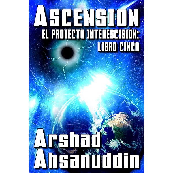 Ascensión (EL PROYECTO INTERESCISIÓN, #5) / EL PROYECTO INTERESCISIÓN, Arshad Ahsanuddin