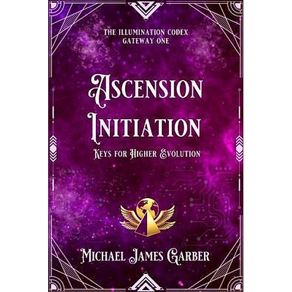 Ascension Initiation / The Illumination Codex Bd.1, Michael Garber