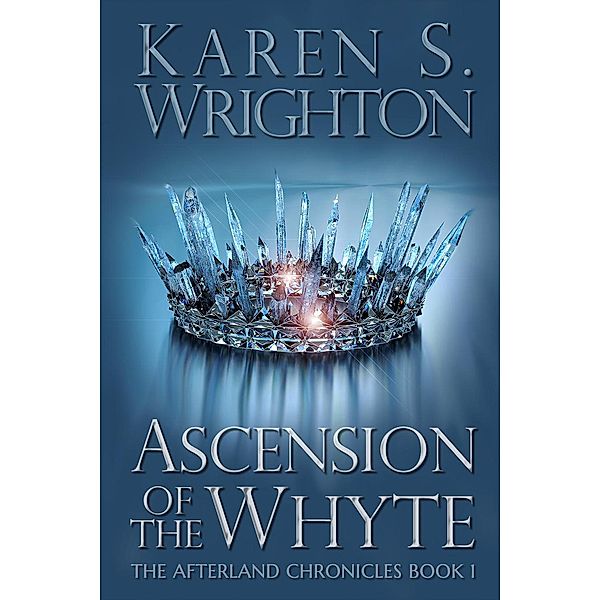 Ascension of the Whyte (The Afterland Chronicles, #1) / The Afterland Chronicles, Karen Wrighton