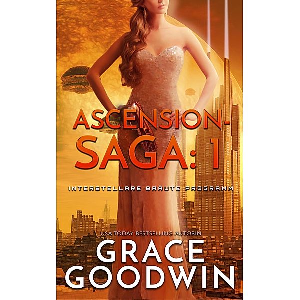 Ascension-Saga: 1 / Interstellare Bräute® Programm: Ascension-Saga Bd.1, Grace Goodwin