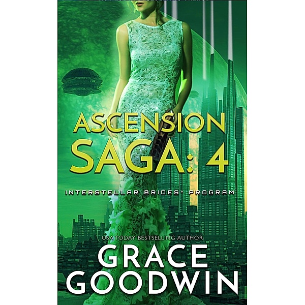 Ascension Saga: 4 / Interstellar Brides® Program: Ascension Saga Bd.4, Grace Goodwin