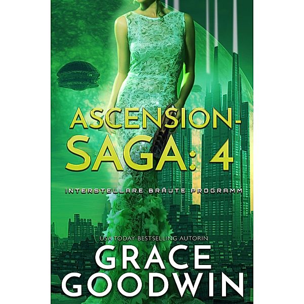 Ascension Saga: 4 / Interstellare Bra¨ute Programm Bd.4, Grace Goodwin