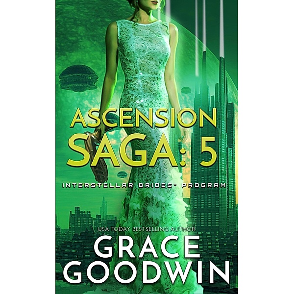 Ascension Saga: 5 / Interstellar Brides® Program: Ascension Saga Bd.5, Grace Goodwin