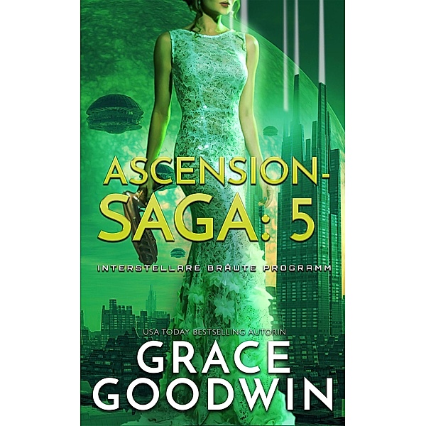 Ascension-Saga: 5 / Interstellare Bräute® Programm: Ascension-Saga Bd.5, Grace Goodwin