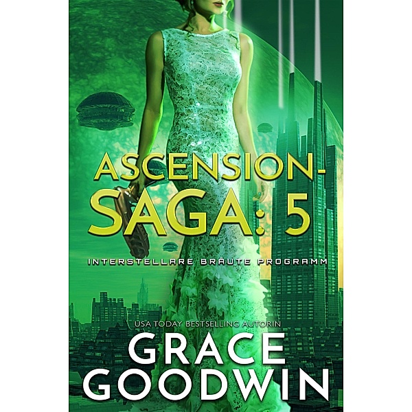 Ascension Saga: 5 / Interstellare Bräute Programm: Ascension-Saga Bd.5, Grace Goodwin