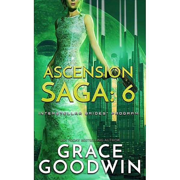 Ascension Saga: 6 (Interstellar Brides® Program:  Ascension Saga, #6) / Interstellar Brides® Program:  Ascension Saga, Grace Goodwin