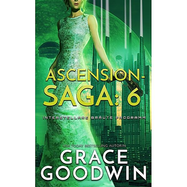 Ascension-Saga: 6 / Interstellare Bräute® Programm: Ascension-Saga Bd.6, Grace Goodwin