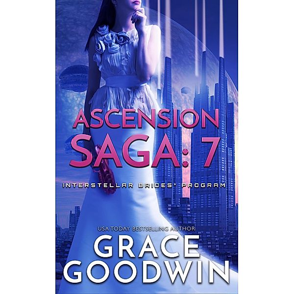 Ascension Saga: 7 / Interstellar Brides® Program: Ascension Saga Bd.7, Grace Goodwin