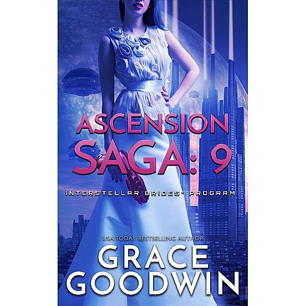 Ascension Saga: 9 / Interstellar Brides® Program: Ascension Saga Bd.9, Grace Goodwin