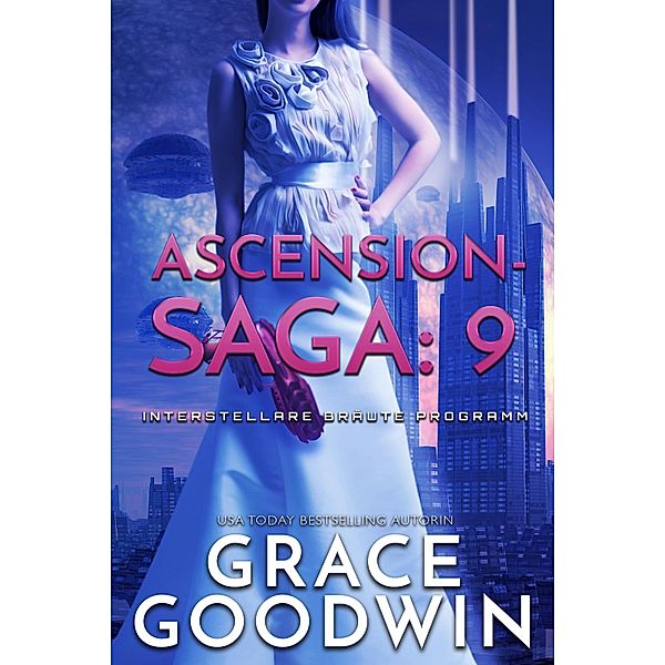 Ascension-Saga: 9 / Interstellare Bräute Programm: Ascension-Saga Bd.9, Grace Goodwin