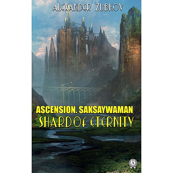 Ascension. Saksaywaman. Shard of eternity, Alexander Zubkov