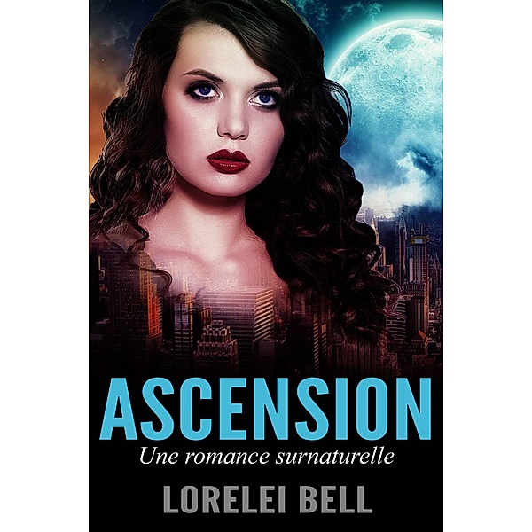 Ascension - Une romance surnaturelle, Lorelei Bell