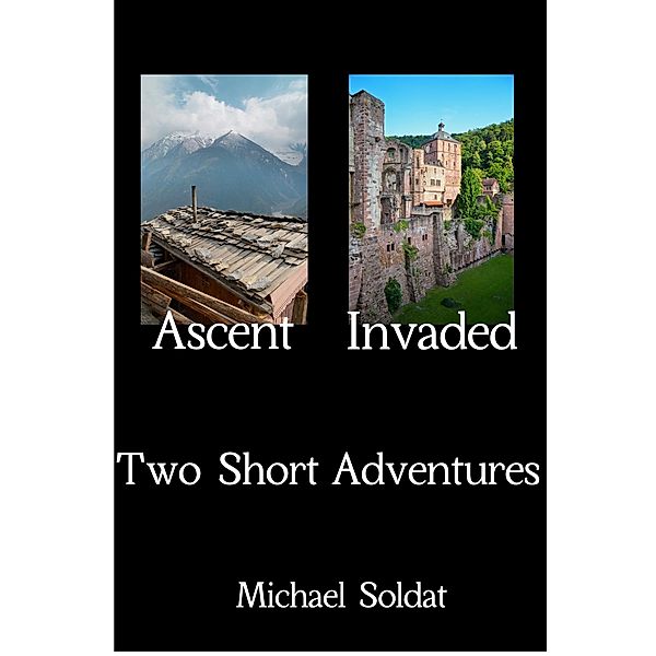 Ascent and Invaded: Two Short Adventures, Michael Soldat