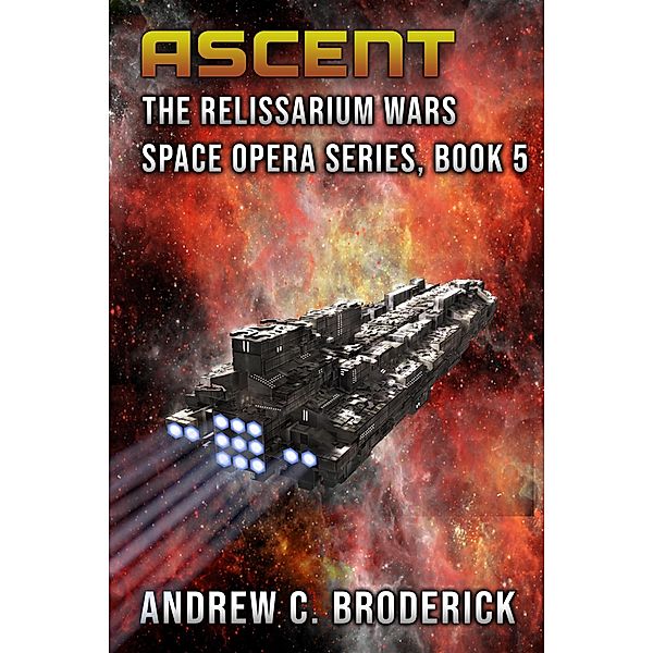 Ascent: The Relissarium Wars Space Opera Series, Book 5 / The Relissarium Wars Space Opera Series, Andrew Broderick