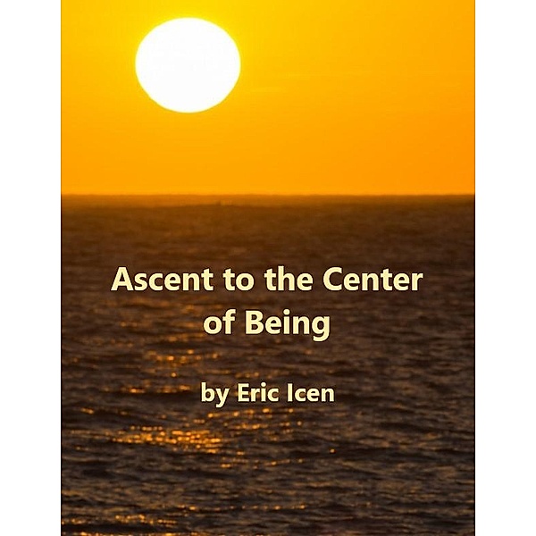 Ascent to the Center of Being, Eric Icen
