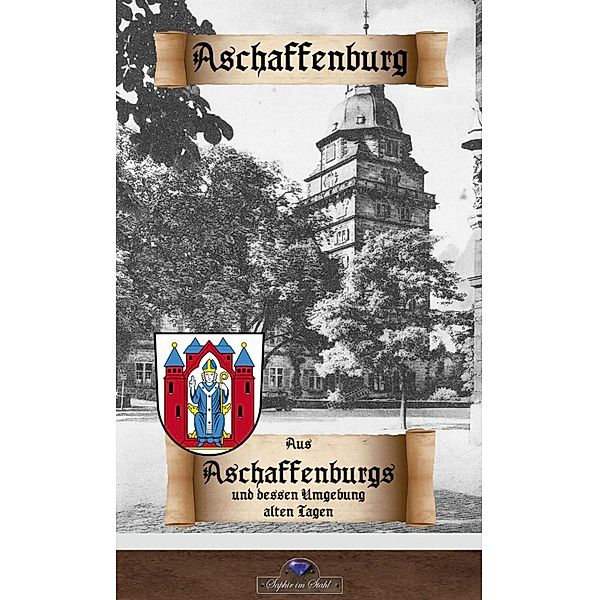 Aschaffenburger Schloss / Historisches Deutschland Bd.11, Erik Schreiber