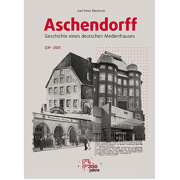 Aschendorff - Geschichte eines deutschen Medienhauses, Karl-Peter Ellerbrock