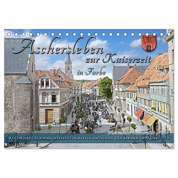 Aschersleben zur Kaiserzeit in Farbe - Kolorierte Schwarzweissfotografien (Tischkalender 2024 DIN A5 quer), CALVENDO Monatskalender, André Tetsch