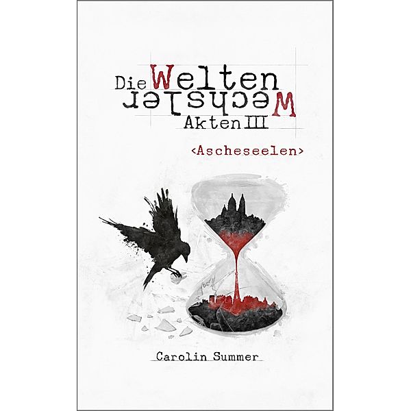 Ascheseelen / Die WeltenWechsler Akten Bd.3, Carolin Summer