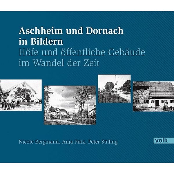 Aschheim und Dornach in Bildern, Nicole Bergmann, Anja Pütz, Peter Stilling