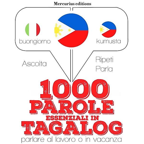 Ascolta, ripeti, parla, Corso di apprendimento linguistico - 1000 parole essenziali in Tagalog, JM Gardner
