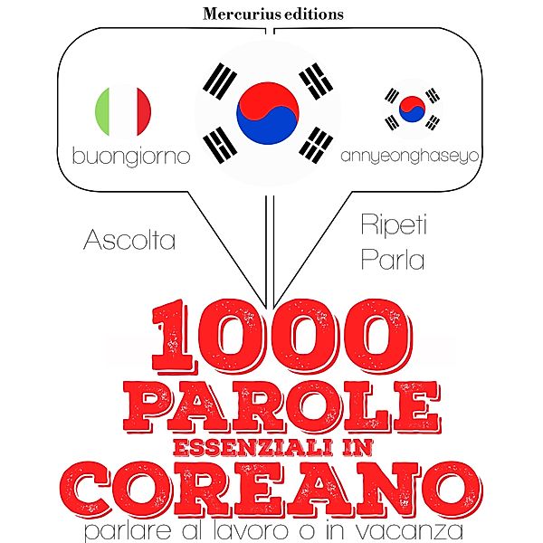 Ascolta, ripeti, parla, Corso di apprendimento linguistico - 1000 parole essenziali in Coreano, JM Gardner